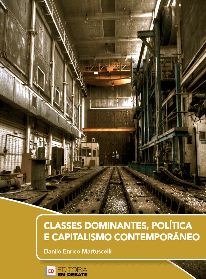CLASSES DOMINANTES, POLÍTICA E CAPITALISMO CONTEMPORÂNEO – Danilo Enrico Martuscelli